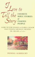 I Love to Tell the Story : Favorite Bible Stories of Famous People 0425172309 Book Cover