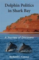 Dolphin Politics in Shark Bay: A Journey of Discovery 0999884018 Book Cover