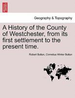 A History of the County of Westchester, from its first settlement to the present time, vol. II 1241329699 Book Cover