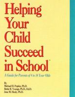 Helping Your Child Succeed in School: A Guide for Parents of 4 to 14 Year Olds 1880283158 Book Cover