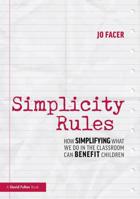 Simplicity Rules: How Simplifying What We Do in the Classroom Can Benefit Children 113848864X Book Cover