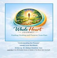 Whole Heart Journey; Understanding the Process 0989321495 Book Cover