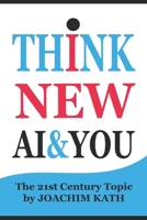 Think New AI & You: The 21st Century Topic B0BYBFCSHG Book Cover