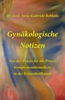 Gynaekologische Notizen: Komplementaermedizin in Der Frauenheilkunde; Aus Der Praxis Fuer Die Praxis 172616747X Book Cover