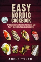 Easy Nordic Cookbook: 77 Scandinavian Recipes For Quick And Tasty Northern Food And Desserts B08YMFRFRZ Book Cover
