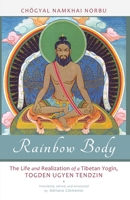 Rainbow Body: The Life and Realization of a Tibetan Yogin, Togden Ugyen Tendzin 8878341061 Book Cover