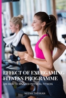 Effect of Exergaming Fitness Programme on Health Related Physical Fitness 697161917X Book Cover
