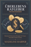 ÜBERLEBENSRATGEBER FÜR RENTNERINNEN: Ruhestand Einkommens Strategien für Frauen, finanzielle Freiheit erreichen (German Edition) B0DY7XJRQ6 Book Cover