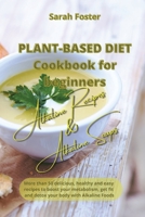 Plant Based Diet Cookbook for Beginners - Alkaline Recipes and Alkaline Soups: More than 50 delicious, healthy and easy recipes to boost your ... fit and detox your body with Alkaline Foods 191459908X Book Cover