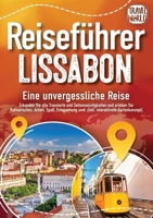 REISEFÜHRER LISSABON - Eine unvergessliche Reise: Erkunden Sie alle Traumorte und Sehenswürdigkeiten und erleben Sie Kulinarisches, Action, Spaß, ... interaktivem Kartenkonzept) (German Edition) 3989357883 Book Cover