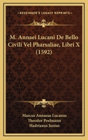 M. Annaei Lucani De Bello Civili Vel Pharsaliae, Libri X (1592) 1104997096 Book Cover
