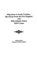 Migration to South Carolina: Movement from New England and Mid-Atlantic States, 1850 Census 080635223X Book Cover