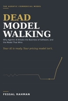Dead Model Walking: Why Agentic AI Breaks the Business of Software, and the Model That Wins B0H77XS7TZ Book Cover
