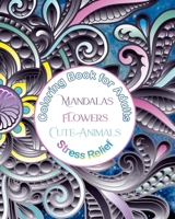 Coloring Book for Adults Mandalas, Flowers, Cute Animals, Stress Relief: Coloring Break, Mandalas, Flowers, and Animals for Relaxation B0CPZHWQ34 Book Cover