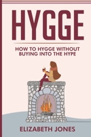 Hygge: How To Hygge Without Buying Into The Hype B086G6824R Book Cover