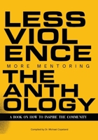 Less Violence, More Mentoring The Anthology A Book On How To Inspire The Community B0F7R3NM5H Book Cover