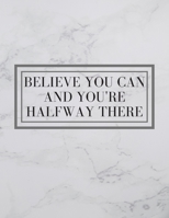 Believe You Can And You're Halfway There: Inspirational Quote Sketchbook 1655921452 Book Cover