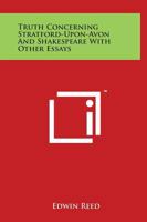 Truth Concerning Stratford-upon-Avon and Shakespeare with Other Essays 1162581212 Book Cover