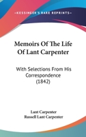 Memoirs Of The Life Of Lant Carpenter: With Selections From His Correspondence 1104191407 Book Cover