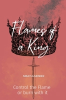 Flames of a King: Control the Flame or burn with it 1087960274 Book Cover