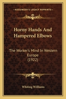 Horny Hands and Hampered Elbows - The Worker's Mind in Western Europe 1104132753 Book Cover