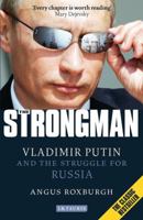 The Strongman: Vladimir Putin and the Struggle for Russia 1780760167 Book Cover