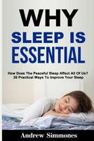 Sleep: Why Sleep is Essential: How Does The Peaceful Sleep Affect All Of Us? 20 Practical Ways To Improve Your Sleep 1090822065 Book Cover