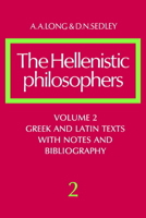 The Hellenistic Philosophers, Volume 2: Greek and Latin Texts with Notes and Bibliography 0521275571 Book Cover