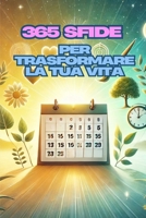 365 sfide per trasformare la tua vita (Italian Edition) B0DTTK1JMP Book Cover