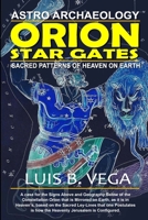 Orion Star Gates: Sacred Patterns of Heaven on earth 1716923549 Book Cover