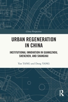 Urban Regeneration in China: Institutional Innovation of Guangzhou, Shenzhen and Shanghai 0367709112 Book Cover