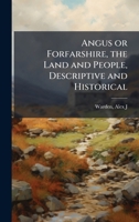 Angus or Forfarshire, the Land and People, Descriptive and Historical B0FJQK77QS Book Cover
