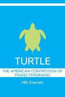 Turtle: The American Contrition of Franz Ferdinand 0615634621 Book Cover