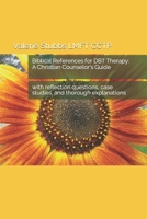 Biblical References for DBT Therapy: A Christian Counselor's Guide: with reflection questions, case studies, and thorough explanations B0CVHBBRWS Book Cover