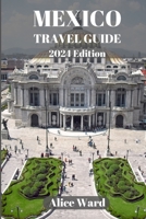 MEXICO TRAVEL GUIDE 2024: A Traveller's Guide to the Capital's Hidden Gems B0CHGGC2MY Book Cover