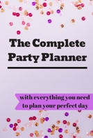 The Complete Party Planner: with everything you'll need to organize your perfect dream day! a 100 Page Party Planning Journal Notebook Party Organizer ... and Planning every detail of your event 1693037513 Book Cover