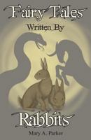 Fairy Tales Written By Rabbits 0994306008 Book Cover