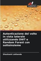 Autenticazione del volto in vista laterale utilizzando DWT e Random Forest con sottoinsieme (Italian Edition) 6208944457 Book Cover