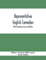 Representative English comedies, with introductory essays and notes, an historical view of our earlier comedy, and other monographs 1372193413 Book Cover