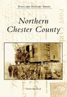 Northern Chester County   (PA)  (Postcard History Series) 0738545716 Book Cover