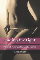 Finding the Light: Doms of the Enlightened Book One 1549560123 Book Cover