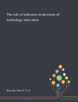 The Role of Indicators in Decisions of Technology Innovation 1013281187 Book Cover