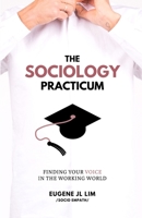 The Sociology Practicum: Finding Your Voice In The Working World 9811446644 Book Cover