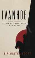Ivanhoe: A Tale of Chivalry, Honor, and Rebellion in Medieval England B0H6VMN8CS Book Cover
