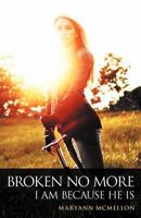 Broken No More: I Am Because He Is 1449762689 Book Cover