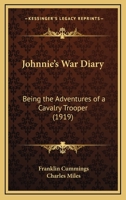 Johnnie's War Diary: Being the Adventures of a Cavalry Trooper 1104136023 Book Cover