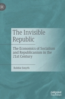 The Invisible Republic: The Economics of Socialism and Republicanism in the 21st Century 3030867331 Book Cover