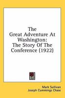 The Great Adventure at Washington, the Story of the Conference 0548769427 Book Cover