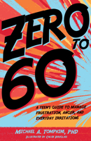 Zero to 60: A Teen's Guide to Manage Frustration, Anger, and Everyday Irritations 143383247X Book Cover