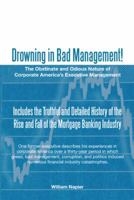 Drowning in Bad Management!: The Obstinate and Odious Nature of Corporate America's Executive Management 1475949677 Book Cover